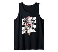 Promised Ice Cream Delivered Nothing Sarcasm Tank Top