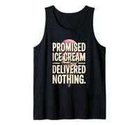 Promised Ice Cream Delivered Nothing Sarcasm Tank Top