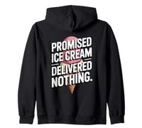 Promised Ice Cream Delivered Nothing Sarcasm Zip Hoodie