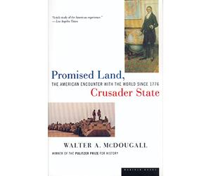 Promised Land, Crusader State: The American Encounter with the World Since 1776
