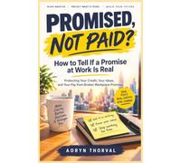 Promised, Not Paid? How to Tell If a Promise at Work Is Real: Protecting Your Credit, Your Ideas, and Your Pay from Broken Workplace Promises (The Hidden Career Walls Series by Aoryn Thorval)