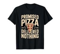 Promised Pizza Delivered Nothing Funny Joke T-Shirt