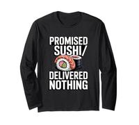 Promised Sushi Delivered Nothing Funny Sushi Long Sleeve T-Shirt