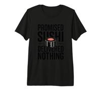 Promised Sushi Delivered Nothing Funny Sushi Premium T-Shirt
