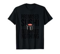 Promised Sushi Delivered Nothing Funny Sushi T-Shirt