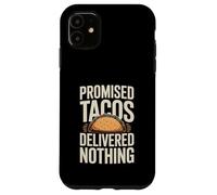 Promised Tacos Delivered Nothing Taco Humor Case for iPhone 11