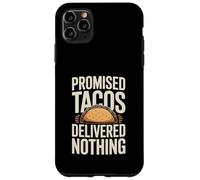 Promised Tacos Delivered Nothing Taco Humor Case for iPhone 11 Pro Max