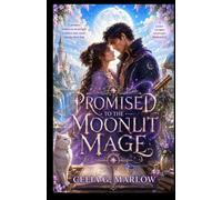 PROMISED TO THE MOONLIT MAGE: A Cozy LitRPG Fantasy Romance of Forbidden Magic, Forced Proximity, and a Magical Promise That Could Doom Them Both
