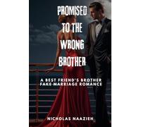 PROMISED TO THE WRONG BROTHER: A Best Friend's Brother Fake Marriage Romance