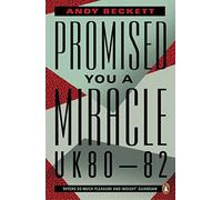 Promised You A Miracle : Why 1980-82 Made Modern Britain