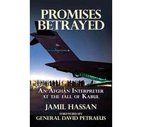 Promises Betrayed: An Afghan Interpreter at The Fall of Kabul