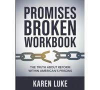 Promises Broken Workbook: The Truth About Reform Within America’s Prisons