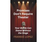 Promises Don’t Require Theater: Your Words Can Stand Without the Stage