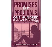 Promises for Prodigals: One Hundred Biblical Promises to Declare Over Your Prodigal Girl