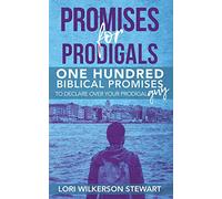 Promises for Prodigals: One Hundred Biblical Promises to Declare Over Your Prodigal Guy