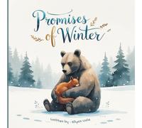 Promises of Winter: Story of Eirwyn the Gentle Bear and Pipkin the Anxious Squirrel (Summer Story for Toddlers): A Heartwarming Children's Story about ... Birthdays, Holidays, and Special Occasions