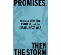 Promises, Then the Storm: Notes on Memory, Protest, and the Israel-Gaza War: 16 (DISCOURSE)
