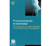 Promocionando El Bienestar: Libro de Resumenes: VII Congreso de La Asociacion Espanola de Psicologia Clinica y Psicopatologia
