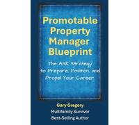 Promotable Property Manager Blueprint: The ASK Strategy to Prepare, Position, and Propel Your Career