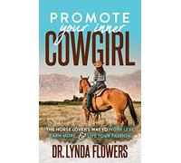 Promote Your Inner Cowgirl: The Horse Lover’s Way to Work Less, Earn More, and Live Your Passion