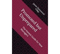 Promoted but Unprepared: The Honest Guide for New Managers