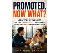 Promoted. Now What?: New Manager's Survival Guide