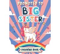 Promoted To Big Sister Coloring Book: Unicorns, Mermaids and Animals Activity Coloring Book for Kids Ages 2-6 Gift Workbook For Little Girls With A New Sibling