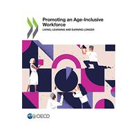 Promoting an age-inclusive workforce: living, learning and earning longer