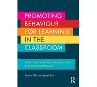 Promoting Behaviour for Learning in the Classroom : Effective strategies, personal style and professionalism