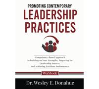 Promoting Contemporary Leadership Practices: A Competency-Based Approach to Building on Your Strengths, Preparing for Leadership Success, and ... Workbooks for Structured Learning)