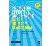 Promoting Effective Group Work in the Primary Classroom: A handbook for teachers and practitioners (Improving Practice TLRP)