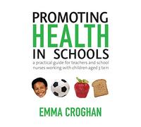 Promoting Health in Schools: A Practical Guide for Teachers & School Nurses Working with Children Aged 3 to 11