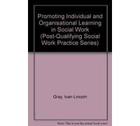 Promoting Individual and Organisational Learning in Social Work (Post-Qualifying Social Work Leadership and Management Handbooks)