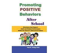 Promoting Positive Behaviors After School: Structures that Support Adult and Student Performance within the School/Afterschool Culture