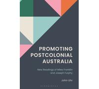 Promoting Postcolonial Australia : New Readings of Miles Franklin and Joseph Furphy