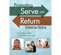 Promoting Serve and Return Interactions: A Guide for Infant and Toddler Educators