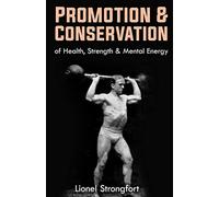 Promotion & Conservation of Health, Strength & Mental Energy: (Original Version, Restored)