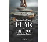 Promotion from Fear to Freedom, Stepping into Destiny!: Stepping into Destiny