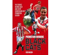Promotion Winning Black Cats: The Stories Behind Each and Every Sunderland AFC Promotion Season
