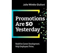 Promotions Are So Yesterday: Redefine Career Development. Help Employees Thrive.