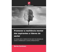 Promover a resiliência mental dos aspirantes a líderes do sector: Um estudo sobre a melhoria do bem-estar dos estudantes de turismo e hotelaria para o sucesso profissional futuro