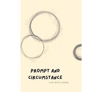 Prompt and Circumstance: Life With Dogs: Journal your way through the rewarding burden of knowing a dog