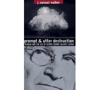 Prompt and Utter Destruction: Truman and the Use of Atomic Bombs Against Japan