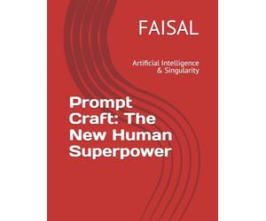Prompt Craft: The New Human Superpower: Artificial Intelligence & Singularity: 1