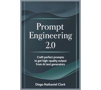 Prompt Engineering 2.0: Craft perfect prompts to get high-quality output from AI text generators