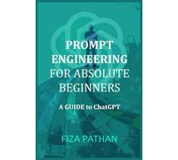 Prompt Engineering for Absolute Beginners: A Guide to ChatGPT