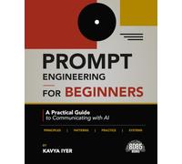 Prompt Engineering for Beginners: A Practical Guide to Communicating with AI (English Edition)