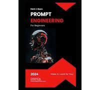 Prompt Engineering for Beginners: Making A.I. Work for You