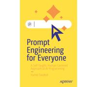 Prompt Engineering for Everyone : A Self-Taught, Human-Centered Approach to AI Programming