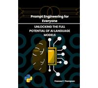 Prompt Engineering for Everyone: Unlocking the Full Potential of AI Language Models